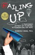 Read Failing Up: A Professor's Odyssey of Flunking, Determination, and Hope, written by Hong, Ph.D., Barbara Read Failing Up: A Professor's Odyssey of Flunking, Determination, and Hope, written by Hong, Ph.D., Barbara