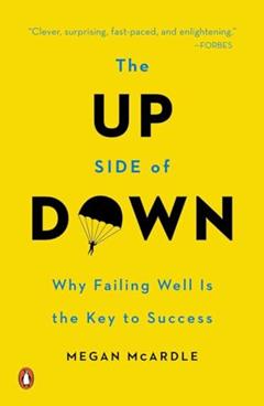 The Up Side of Down: Why Failing Well Is the Key to Success, written by Megan McArdle