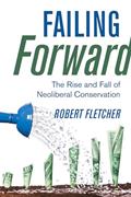 Read Failing Forward: The Rise and Fall of Neoliberal Conservation, written by Robert Fletcher