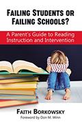 Read Failing Students or Failing Schools?: A Parent's Guide to Reading Instruction and Intervention, written by Faith Borkowsky