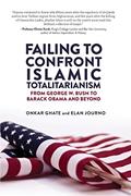 Read Failing to Confront Islamic Totalitarianism: From George W. Bush to Barack Obama and Beyond, written by Onkar Ghate; Elan Journo
