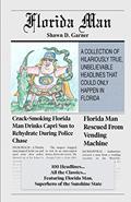 Read Florida Man: A Collection of Hilariously True, Unbelievable Headlines That Could Only Happen In Florida, written by Shawn D. Garner