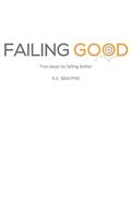 Read Failing Good: Five steps to failing better, written by K.E. MacPhie