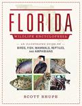 Read Florida Wildlife Encyclopedia: An Illustrated Guide to Birds, Fish, Mammals, Reptiles, and Amphibians, written by Scott Shupe