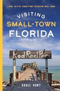 Read Visiting Small-Town Florida: A Guide to 79 of Florida's Most Interesting Small Towns, 4th Edition, written by Bruce Hunt