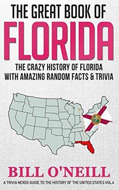 The Great Book of Florida: The Crazy History of Florida with Amazing Random Facts & Trivia (A Trivia Nerds Guide to the History of the United States), written by Bill O'Neill