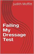 Read Failing My Dressage Test, written by Judith Moffitt