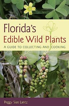 Florida's Edible Wild Plants: A Guide to Collecting and Cooking, written by Peggy Sias Lantz