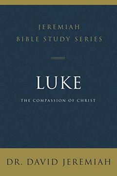 Luke: The Compassion of Christ (Jeremiah Bible Study Series), written by Dr. David Jeremiah