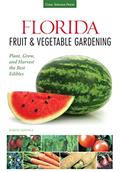Read Florida Fruit & Vegetable Gardening: Plant, Grow, and Harvest the Best Edibles (Fruit & Vegetable Gardening Guides), written by Robert Bowden
