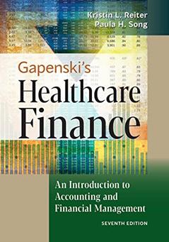 Gapenski's Healthcare Finance: An Introduction to Accounting and Financial Management, Seventh Edition, written by Kristin L. Reiter PhD; Paula H. Song PhD