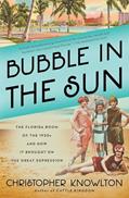 Read Bubble in the Sun: The Florida Boom of the 1920s and How It Brought on the Great Depression, written by Christopher Knowlton