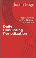 Read Daily Undulating Periodization: Programming for the Natural Powerlifter, written by Justin Gage