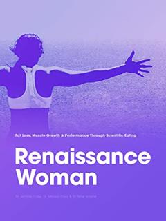 Renaissance Woman: Fat Loss, Muscle Growth & Performance Through Scientific Eating (Renaissance Periodization Book 7), written by Dr. Jen Case; Dr. Melissa Davis; Dr. Mike Israetel