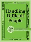 Read Handling Difficult People: Easy Instructions for Managing the Difficult People in Your Life, written by Jon P Bloch PhD