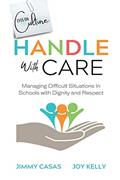 Read Handle with Care: Managing Difficult Situations in Schools with Dignity and Respect, written by Jimmy Casas; Joy Kelly