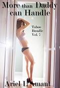 Read More than Daddy can Handle : Taboo Bundle Vol. 7, written by Ariel L'Amant