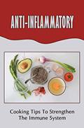 Read Anti-Inflammatory: Cooking Tips To Strengthen The Immune System, written by Audria Dressen