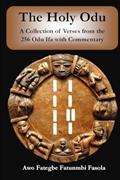 Read The Holy Odu: A Collection of verses from the 256 Ifa Odu with Commentary, written by Awo Fategbe Fatunmbi Fasola Read The Holy Odu: A Collection of verses from the 256 Ifa Odu with Commentary, written by Awo Fategbe Fatunmbi Fasola
