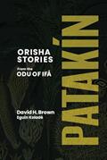 Read Patakin: Orisha Stories from the Odu of Ifa, written by David H. Brown Ph. D.
