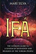 Read Ifá: The Ultimate Guide to a System of Divination and Religion of the Yoruba People (African Spirituality), written by Mari Silva Read Ifá: The Ultimate Guide to a System of Divination and Religion of the Yoruba People (African Spirituality), written by Mari Silva