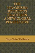 Read The Ifa/Orisha Religious Tradition: A New Global Perspective, written by Oloye "Baba" Ifa Karade