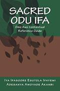 Read Sacred Odu Ifa: Omo Awo Contextual Reference Guide, written by Iya Ifasoore Esutola Ifayemi Adesanya Awoyade Akanbi