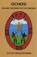 Read Ochosi: Ifá and the Spirit of the Tracker, written by Awo Fa'lokun Fatunmbi