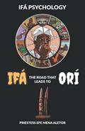 Read IFÁ: THE ROAD THAT LEADS TO ORÍ, written by Priestess  Efe Mena Aletor