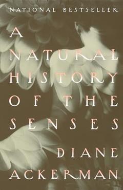 A Natural History of the Senses, written by Diane Ackerman