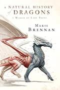 Read A Natural History of Dragons: A Memoir by Lady Trent (The Lady Trent Memoirs, 1), written by Marie Brennan Read A Natural History of Dragons: A Memoir by Lady Trent (The Lady Trent Memoirs, 1), written by Marie Brennan