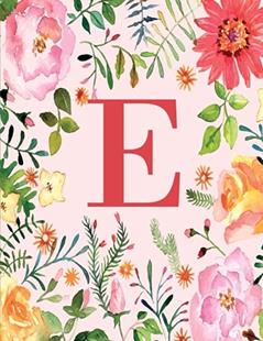 E: Monogram Initial E Notebook for Women, Girls and School, Pink Floral 8.5 x 11, written by Joy Tree Journals