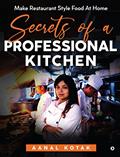 Read Secrets of a Professional Kitchen, written by Aanal Kotak