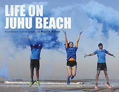 LIFE OF JUHU BEACH: A collection of photographs by MAULIK KOTAK, written by MAULIK KOTAK
