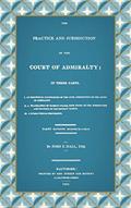 Read The Practice And Jurisdiction Of The Court Of Admiralty: In Three Parts, written by John Elihu Hall