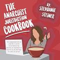 Read The Anarchist Jurisdiction Cookbook: An exasperated look at what life in current circumstances has become, an expression of love for you all, and hope for what we can be., written by Stephanie S. Steiner