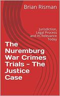 Read The Nuremburg War Crimes Trials - The Justice Case: Jurisdiction, Legal Process and its Relevance Today, written by Brian Risman