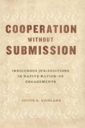 Read Cooperation without Submission: Indigenous Jurisdictions in Native Nation-US Engagements (Chicago Series in Law and Society), written by Justin B. Richland