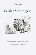 Read Settler Sovereignty: Jurisdiction and Indigenous People in America and Australia, 1788-1836 (Harvard Historical Studies), written by Lisa Ford