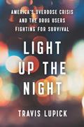 Read Light Up the Night: America's Overdose Crisis and the Drug Users Fighting for Survival, written by Travis Lupick Read Light Up the Night: America's Overdose Crisis and the Drug Users Fighting for Survival, written by Travis Lupick