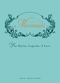 Read Mermaids: The Myths, Legends, and Lore, written by Skye Alexander