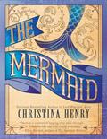 Read The Mermaid, written by Christina Henry