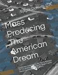 Read Mass Producing The American Dream: Levittown, Long Island, As The Fulfillment Of The American Dream Of Single Family Home Ownership, 1947-1951, written by Dr. Edgar Daniels