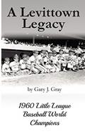 Read A Levittown Legacy: 1960 Little League Baseball World Champions, written by Gary J Gray
