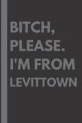 Read Bitch, Please. I'm From Levittown: A Vulgar Adult Composition Notebook for a Native Levittown Resident - 6x9 inches, written by Maddison Gardner