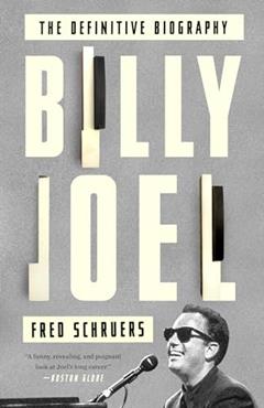 Billy Joel: The Definitive Biography, written by Fred Schruers
