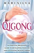 Read Qigong: An Essential Beginner's Guide to Developing Your Chi and Cultivating Healing Energy (Spiritual Healing), written by Mari Silva