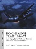Read Ho Chi Minh Trail 1964-73: Steel Tiger, Barrel Roll, and the secret air wars in Vietnam and Laos (Air Campaign, 18), written by Peter E. Davies