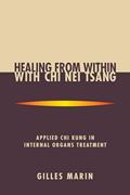 Read Healing from Within with Chi Nei Tsang: Applied Chi Kung in Internal Organs Treatment, written by Gilles Marin Read Healing from Within with Chi Nei Tsang: Applied Chi Kung in Internal Organs Treatment, written by Gilles Marin