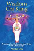 Read Wisdom Chi Kung: Practices for Enlivening the Brain with Chi Energy, written by Mantak Chia